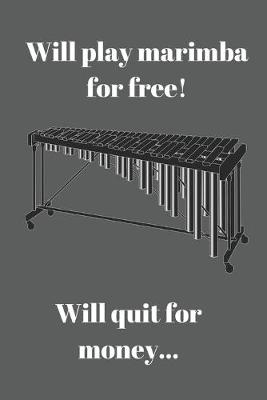 Book cover for Will play marimba for free! Will quit for money...