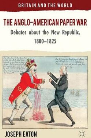 Cover of Anglo-American Paper War, The: Debates about the New Republic, 1800 1825