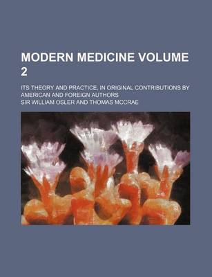 Book cover for Modern Medicine Volume 2; Its Theory and Practice, in Original Contributions by American and Foreign Authors