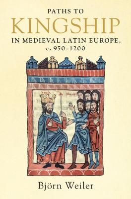 Book cover for Paths to Kingship in Medieval Latin Europe, c. 950-1200