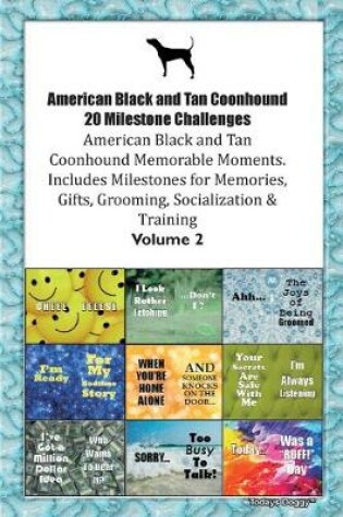 Cover of American Black and Tan Coonhound 20 Milestone Challenges American Black and Tan Coonhound Memorable Moments.Includes Milestones for Memories, Gifts, Grooming, Socialization & Training Volume 2