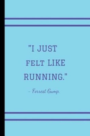 Cover of I just felt like running - Forrest Gump