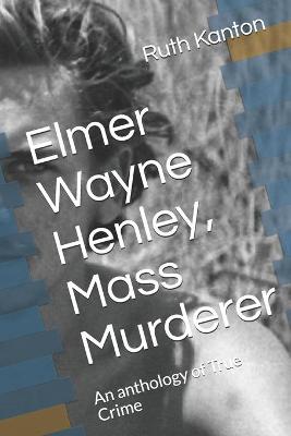 Book cover for Elmer Wayne Henley, Mass Murderer