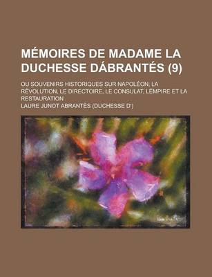 Book cover for Memoires de Madame La Duchesse Dabrantes (9); Ou Souvenirs Historiques Sur Napoleon, La Revolution, Le Directoire, Le Consulat, Lempire Et La Restaura