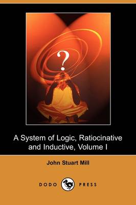 Book cover for A System of Logic, Ratiocinative and Inductive, Volume I (Dodo Press)