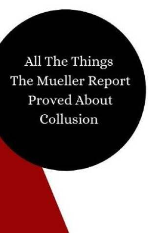 Cover of All The Things The Mueller Report Proved About Collusion