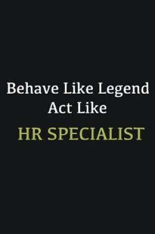 Cover of Behave like Legend Act Like HR Specialist