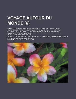 Book cover for Voyage Autour Du Monde; Execute Pendant Les Annees 1836 Et 1837 Sur La Corvette La Bonite, Commandee Par M. Vaillant, Captaine de Vaisseau (6)