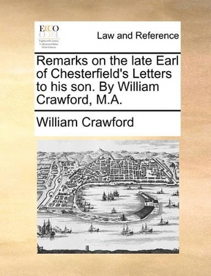 Book cover for Remarks on the Late Earl of Chesterfield's Letters to His Son. by William Crawford, M.A.