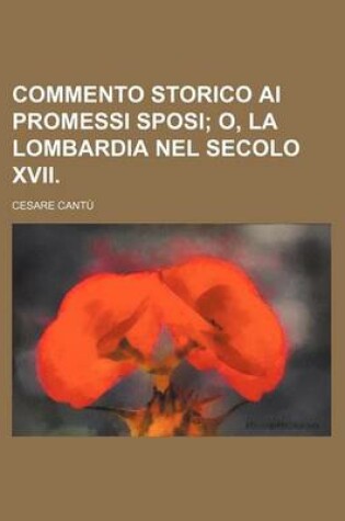 Cover of Commento Storico AI Promessi Sposi; O, La Lombardia Nel Secolo XVII.
