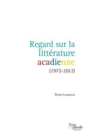 Cover of Regard Sur La Litt rature Acadienne (1972-2012)