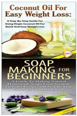 Cover of Coconut Oil for Easy Weight Loss & Soap Making For Beginners