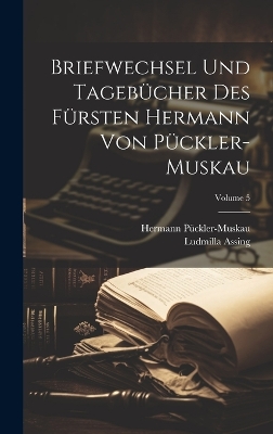 Book cover for Briefwechsel Und Tagebücher Des Fürsten Hermann Von Pückler-Muskau; Volume 5