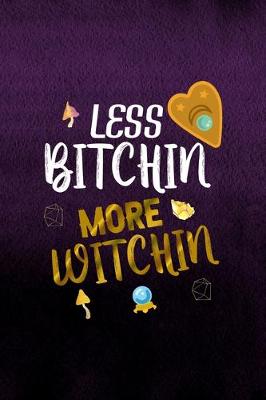 Book cover for Less Bitchin More Witchin