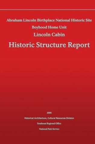 Cover of Historic Structure Report Abraham Lincoln Birthplace National Historic Site Boyhood Home Unit