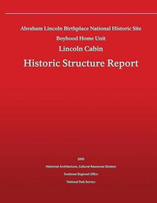 Book cover for Historic Structure Report Abraham Lincoln Birthplace National Historic Site Boyhood Home Unit