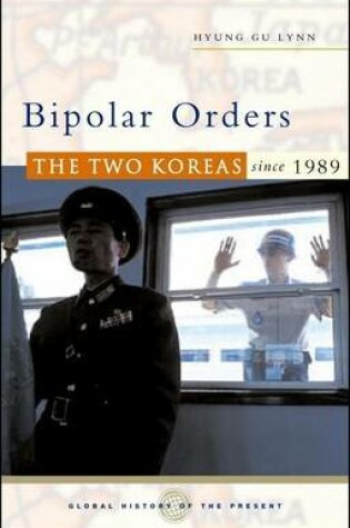 Cover of Bipolar Orders: The Two Koreas Since 1989. Global History of the Present.