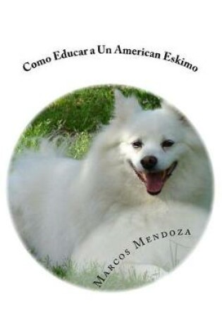 Cover of Como Educar a Un American Eskimo