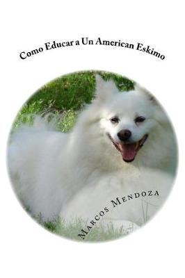 Book cover for Como Educar a Un American Eskimo