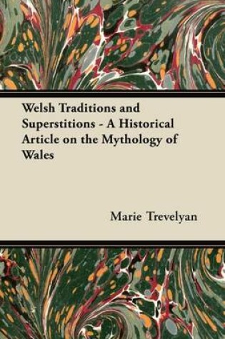 Cover of Welsh Traditions and Superstitions - A Historical Article on the Mythology of Wales