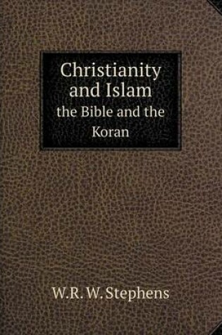 Cover of Christianity and Islam the Bible and the Koran
