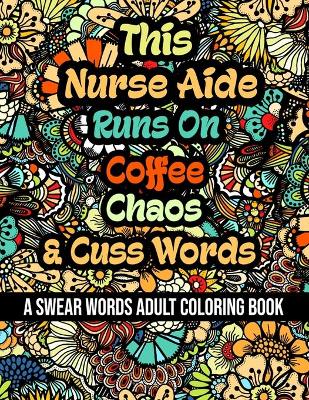 Book cover for This Nurse Aide Runs On Coffee, Chaos and Cuss Words