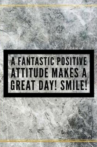 Cover of A fantastic positive attitude makes a great day! Smile!