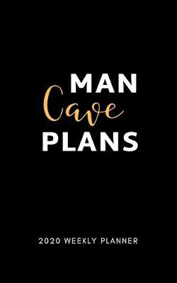 Book cover for Man Cave Plans 2020 Weekly Planner