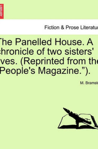 Cover of The Panelled House. a Chronicle of Two Sisters' Lives. (Reprinted from the "People's Magazine.").