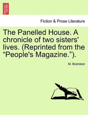 Book cover for The Panelled House. a Chronicle of Two Sisters' Lives. (Reprinted from the "People's Magazine.").