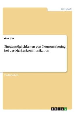 Book cover for Einsatzmöglichkeiten von Neuromarketing bei der Markenkommunikation