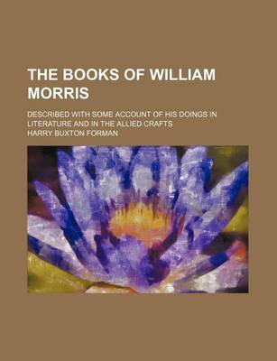 Book cover for The Books of William Morris; Described with Some Account of His Doings in Literature and in the Allied Crafts