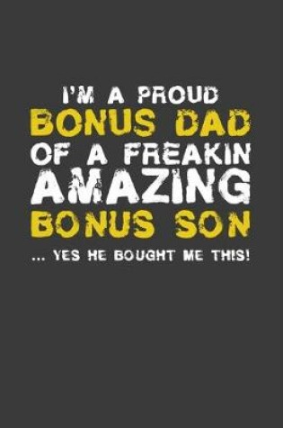 Cover of I'm A Proud Bonus Dad Of A Freakin Amazing Son