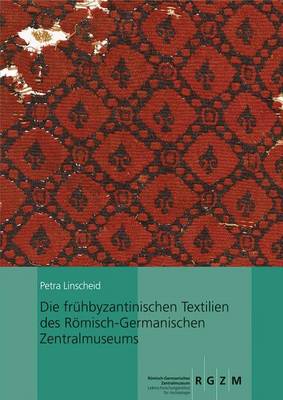 Book cover for Die Fruhbyzantinischen Textilien Des Romisch-Germanischen Zentralmuseums