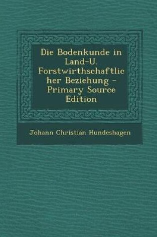 Cover of Die Bodenkunde in Land-U. Forstwirthschaftlicher Beziehung - Primary Source Edition