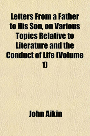 Cover of Letters from a Father to His Son, on Various Topics Relative to Literature and the Conduct of Life (Volume 1)