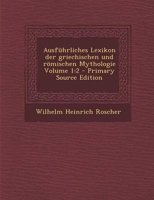 Book cover for Ausfuhrliches Lexikon Der Griechischen Und Romischen Mythologie Volume 1