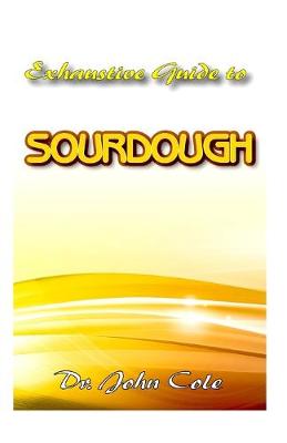 Book cover for Exhaustive Guide To Sourdough