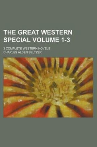 Cover of The Great Western Special; 3 Complete Western Novels Volume 1-3