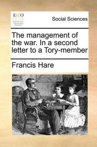 Cover of The Management of the War. in a Second Letter to a Tory-Member