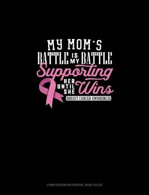 Book cover for My Mom's Battle Is My Battle Supporting Her Until She Wins Breast Cancer Awareness