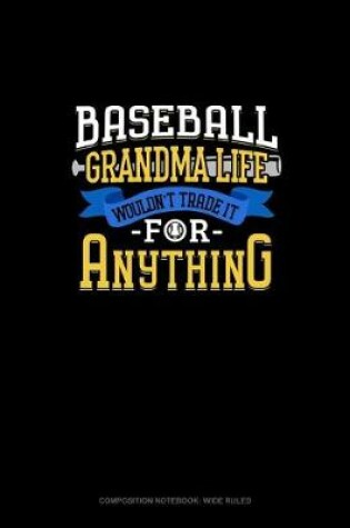 Cover of Baseball Grandma Life Wouldn't Trade It For Anything