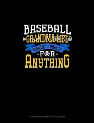 Book cover for Baseball Grandma Life Wouldn't Trade It For Anything