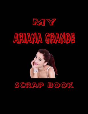 Cover of My Ariana Grande Scrap Book