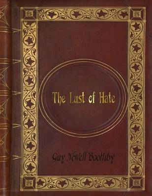 Book cover for Guy Newell Boothby - The Lust of Hate