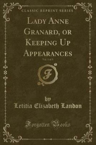 Cover of Lady Anne Granard, or Keeping Up Appearances, Vol. 1 of 3 (Classic Reprint)