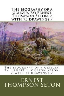 Book cover for The biography of a grizzly. By