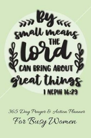 Cover of By Small Means The Lord Can Bring About Great Things 1 Nephi 16