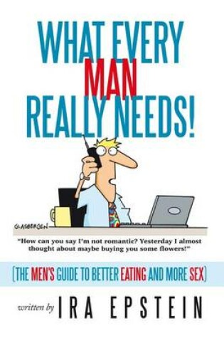 Cover of What Every Man Really Needs!