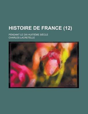 Book cover for Histoire de France (12); Pendant Le Dix-Huitieme Siecle